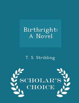 Birthright: A Novel - Scholar's Choice Edition de T. S. Stribling