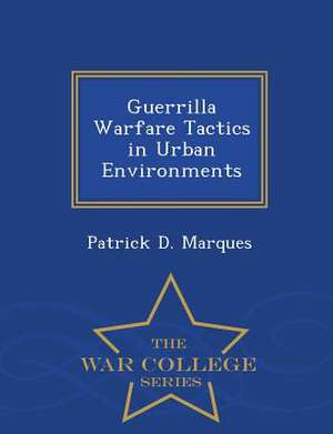 Guerrilla Warfare Tactics in Urban Environments de Patrick D. Marques