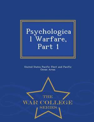 Psychological Warfare, Part 1 - War College Series de United States Pacific Fleet And Pacific