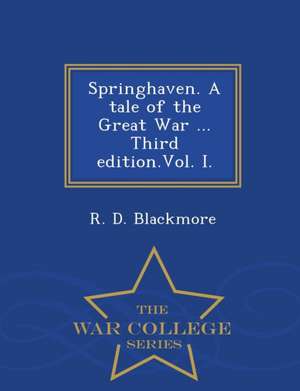 Springhaven. a Tale of the Great War ... Third Edition.Vol. I. - War College Series de R. D. Blackmore