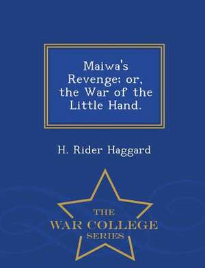 Maiwa's Revenge; Or, the War of the Little Hand. - War College Series de H. Rider Haggard