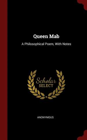 Queen Mab: A Philosophical Poem, With Notes de Anonymous