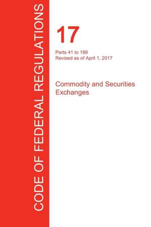 CFR 17, Parts 41 to 199, Commodity and Securities Exchanges, April 01, 2017 (Volume 2 of 4)