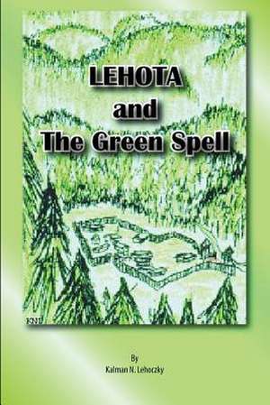 Lehota and the Green Spell_soft Cover de Kalman Lehoczky