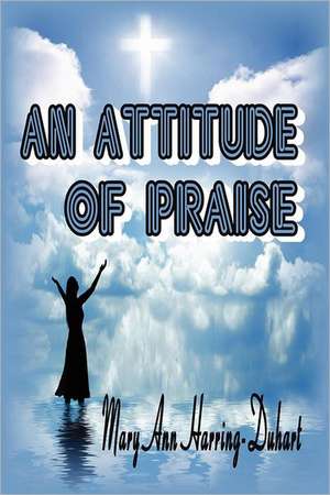 An Attitude of Praise de Mary Ann Harring-Duhart