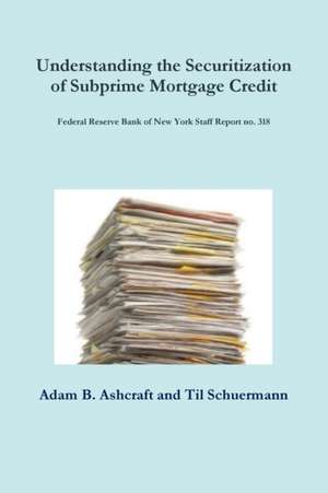 Understanding the Securitization of Subprime Mortgage Credit de Adam B. Ashcraft