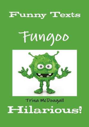 Funny Texts: Fungoo : Hilarious! de Trina McDougall