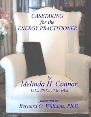 Case Taking for the Energy Practitioner de Melinda Connor