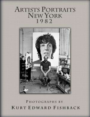 Artists Portraits New York 1982 de Kurt Edward Fishback