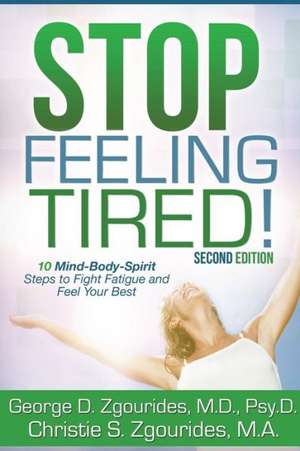 Stop Feeling Tired! 10 Mind-Body-Spirit Steps to Fight Fatigue and Feel Your Best - Second Edition de George D. Zgourides