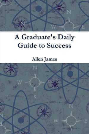 A Graduate's Daily Guide to Success - Paperback de Allen James