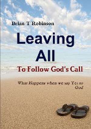 Leaving All To Follow God's Call de Brian Robinson