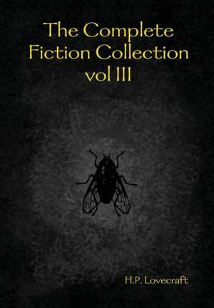 The Complete Fiction Collection Vol III de H. P. Lovecraft