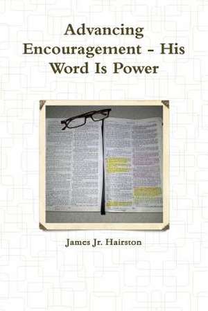 Advancing Encouragement - His Word Is Power de James Jr. Hairston