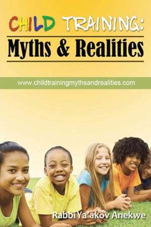 Child Training: Myths & Realities de Rabbi Ya Anekwe