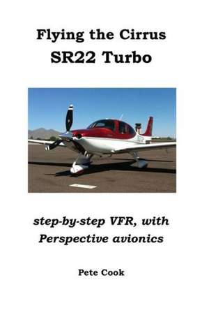 Flying the Cirrus Sr22 Turbo: Step-By-Step Vfr, with Perspective Avionics de Pete Cook