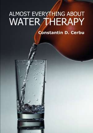 Almost Everything about Water Therapy de Constantin D. Cerbu