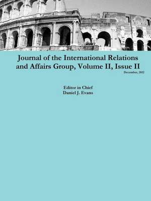 Journal of the International Relations and Affairs Group, Volume II, Issue II de Daniel Evans