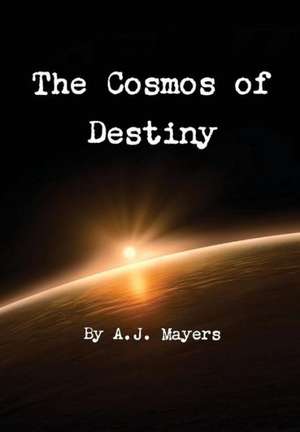 The Cosmos of Destiny de A. J. Mayers