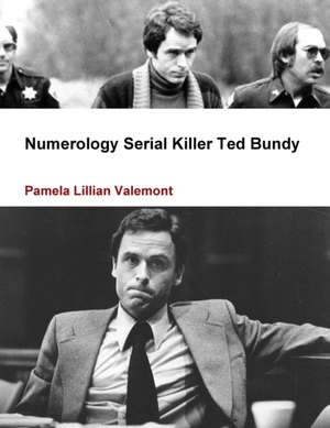 Numerology Serial Killer Ted Bundy de Pamela Lillian Valemont