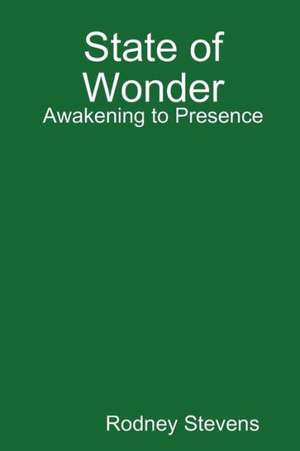 State of Wonder: Awakening to Presence de Rodney Stevens