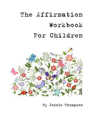 The Affirmation Workbook for Children de Jennie Thompson