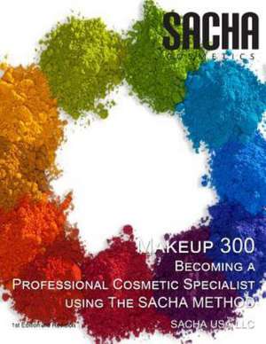 Makeup 300 - Becoming a Professional Cosmetic Specialist Using the Sacha Method de Sacha Usa LLC