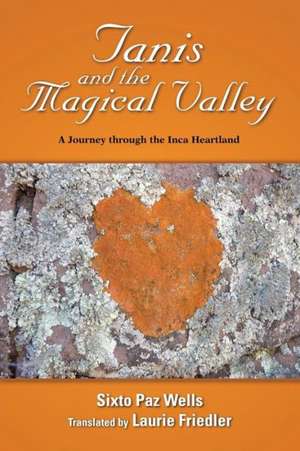 Tanis and the Magical Valley a Journey Through the Inca Heartland de Sixto Paz Wells Translated by Laurie Fri