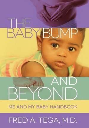 The Baby Bump and Beyond: Me and My Baby Handbook de Fred Tega