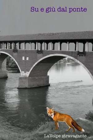 Su E Giu Dal Ponte de Lavolpe Stravagante