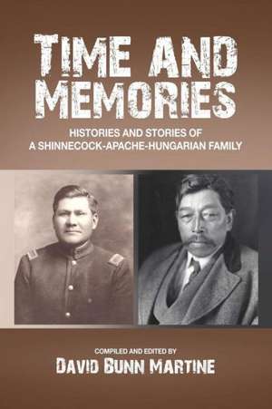 Time and Memories: Histories and Stories of a Shinnecock-Apache-Hungarian Family de David Bunn Martine