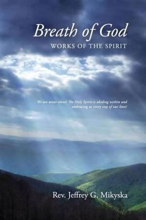 Breath of God: Works of the Spirit de Rev Jeffrey G. Mikyska