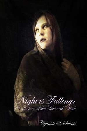 Night Is Falling: Confessions of the Tattooed Witch de Cyanide S. Suicide