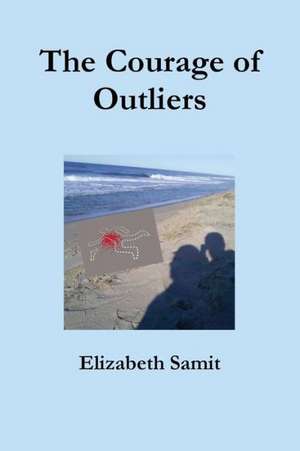 The Courage of Outliers de Elizabeth Samit