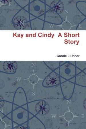 Kay and Cindy a Short Story de Carole L. Usher