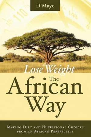 Lose Weight the African Way de D'Maye