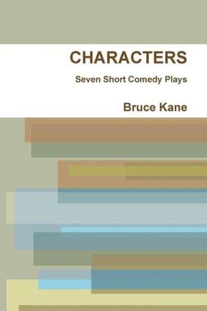 Characters - Seven Short Comedy Plays de Bruce Kane