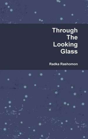 Through the Looking Glass de Radka Rashomon