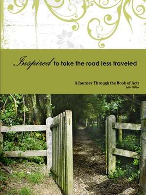 Inspired to Take the Road Less Traveled de Julie Miller