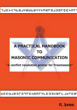 A Practical Handbook to Masonic Communication de R. Jones