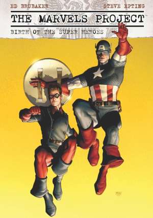 The Marvels Project: Birth Of The Super Heroes de Ed Brubaker