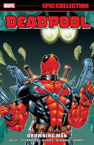 Deadpool Epic Collection: Drowning Man de Joe Kelly