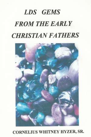 LDS Gems from the Early Christian Fathers de Cornelius Hyzer