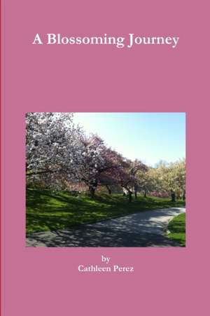 A Blossoming Journey de Cathleen Perez