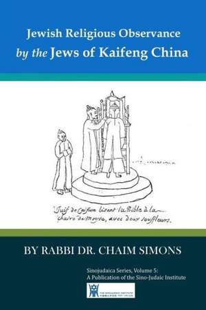 Jewish Religious Observance by the Jews of Kaifeng China de Rabbi Dr Chaim Simons