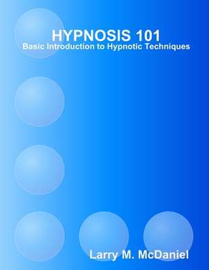 Hypnosis 101 - Basic Hypnotic Techniques de Larry M. McDaniel