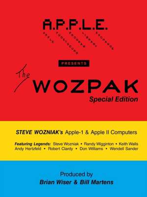 The Wozpak Special Edition: Steve Wozniak's Apple-1 & Apple ][ Computers de Bill Martens