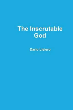 The Inscrutable God de Dario Lisiero