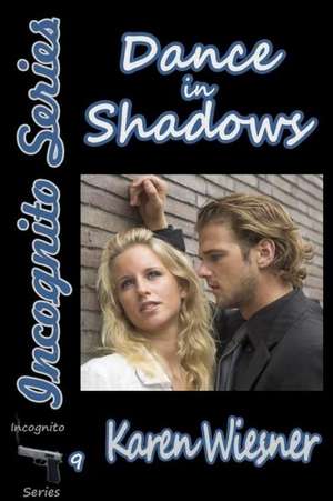 Dance in Shadows, Book 9 of the Incognito Series de Karen Wiesner