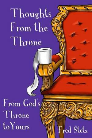 Thoughts from the Throne: From God's Throne to Yours de Fred Stetz